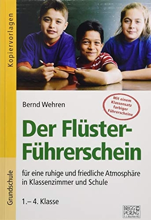 Wehren, Bernd. Der Flüster-Führerschein - für eine ruhige und friedliche Atmosphäre in Klassenzimmer und Schule. Brigg Verlag, 2018.