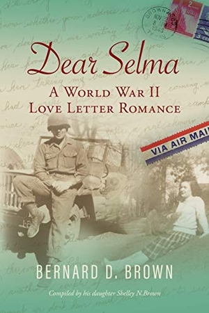 Brown, Bernard D.. Dear Selma - A World War II Love Letter Romance. Luminare Press, 2020.