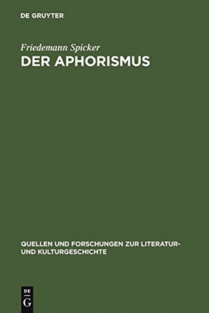 Spicker, Friedemann. Der Aphorismus - Begriff und Gattung von der Mitte des 18. Jahrhunderts bis 1912. De Gruyter, 1997.