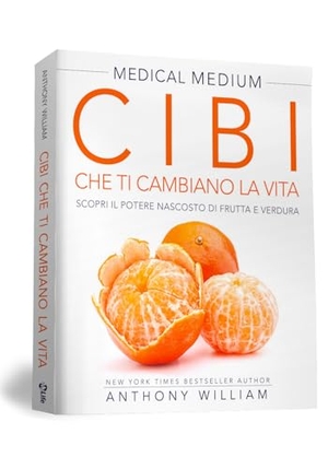 William, Anthony. Medical medium. Cibi che ti cambiano la vita. Il potere nascosto di frutta e verdura. My Life, 2017.