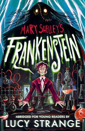 Shelley, Mary / Lucy Strange. Frankenstein - A Quick Read : A creepy gothic adult classic abridged to inspire and engage readers aged 10, 11, 12, 13. Walker Books - IWUK, 2025.