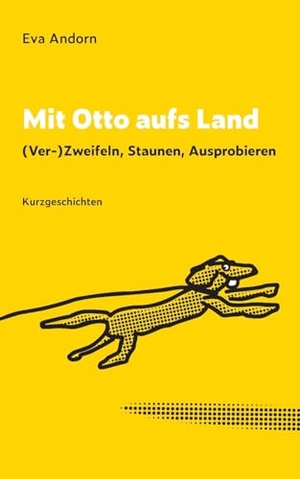 Andorn, Eva. Mit Otto aufs Land - (Ver)-Zweifeln, Staunen, Ausprobieren. Books on Demand, 2023.