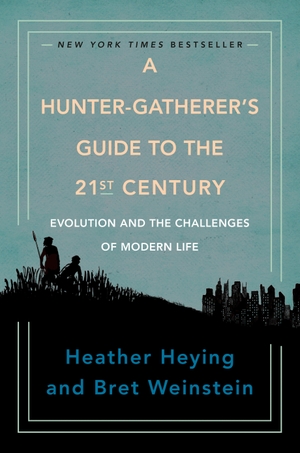 Heying, Heather / Bret Weinstein. A Hunter-Gatherer's Guide to the 21st Century - Evolution and the Challenges of Modern Life. Penguin LLC  US, 2021.