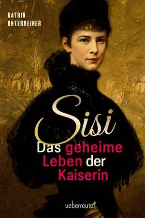 Unterreiner, Katrin. Sisi - das geheime Leben der Kaiserin. Ueberreuter, Carl Verlag, 2023.