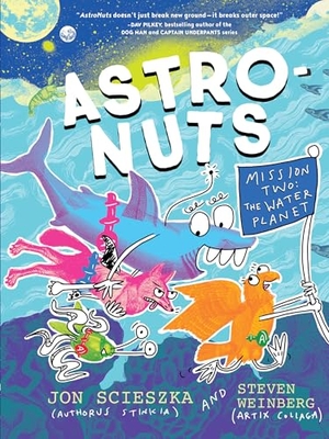 Scieszka, Jon. AstroNuts Mission Two: The Water Planet. Chronicle Books, 2026.