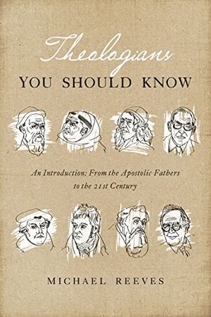 Reeves, Michael. Theologians You Should Know - An Introduction: From the Apostolic Fathers to the 21st Century. Crossway, 2016.
