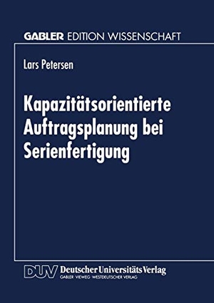 Kapazitätsorientierte Auftragsplanung bei Serienfertigung. Deutscher Universitätsverlag, 1998.