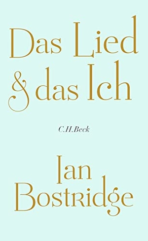 Bostridge, Ian. Das Lied & das Ich - Betrachtungen eines Sängers über Musik, Performance und Identität. C.H. Beck, 2023.