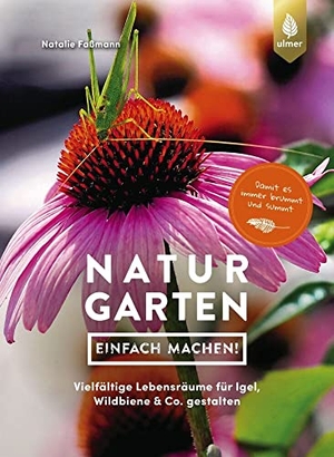 Faßmann, Natalie. Naturgarten - einfach machen! - Vielfältige Lebensräume für Igel, Wildbiene & Co. gestalten. Damit es immer brummt und summt. Ulmer Eugen Verlag, 2023.