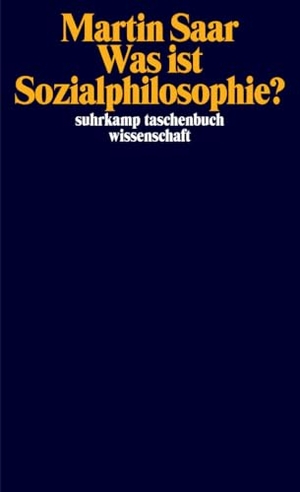 Saar, Martin. Was ist Sozialphilosophie? - | Eine neue Grundlegung der Kritischen Theorie. Suhrkamp Verlag, 2025.