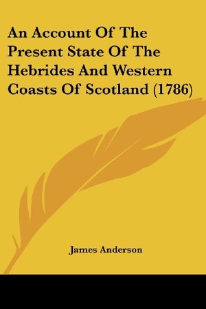 Anderson, James. An Account Of The Present State Of The Hebrides And Western Coasts Of Scotland (1786). Kessinger Publishing, LLC, 2009.