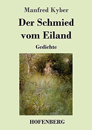 Kyber, Manfred. Der Schmied vom Eiland - Gedichte. Hofenberg, 2021.