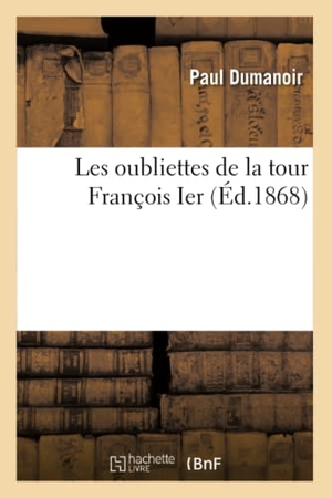 Dumanoir. Les oubliettes de la tour François Ier. Hachette Livre, 2018.