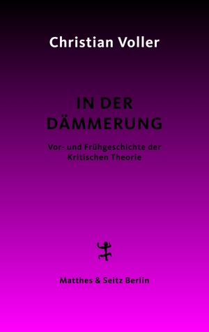 Voller, Christian. In der Dämmerung - Studien zur Vor- und Frühgeschichte der Kritischen Theorie. Matthes & Seitz Verlag, 2022.