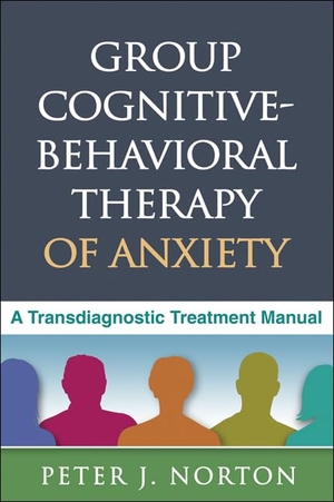 Norton, Peter J. Group Cognitive-Behavioral Therapy of Anxiety - A Transdiagnostic Treatment Manual. Guilford Publications, 2012.