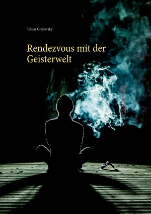 Grabovsky, Tobias. Rendezvous mit der Geisterwelt. Books on Demand, 2017.