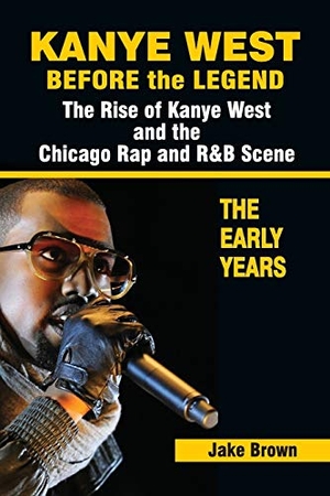 Brown, Jake. Kanye West Before the Legend: The Rise of Kanye West and the Chicago Rap & R&B Scene - The Early Years. Colossus Books, 2013.