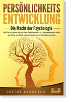 PERSÖNLICHKEITSENTWICKLUNG - Die Macht der Psychologie: Wie Sie zur besten Version Ihrer selbst werden, Ihr Unterbewusstsein sofort auf Erfolg und Glück programmieren und all Ihre Ziele erreichen