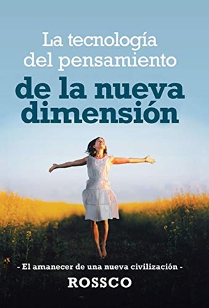 Rossco. La Tecnología Del Pensamiento De La Nueva Dimensión - -El Amanecer De Una Nueva Civilización-. Author Solutions Inc, 2019.