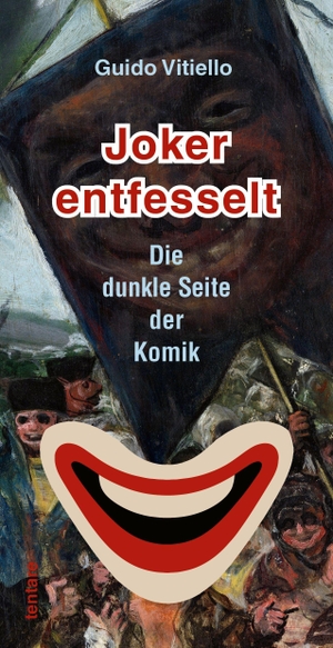 Vitiello, Guido. Joker entfesselt - Die dunkle Seite der Komik. tentare Verlag, 2026.