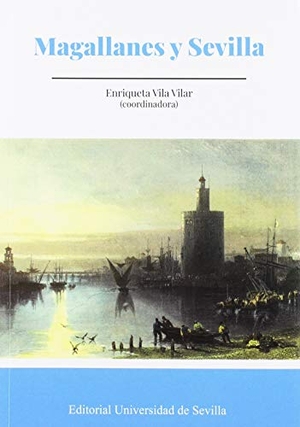 Vila Vilar, Enriqueta / Bernabéu Albert, Salvador et al. Magallanes y Sevilla.  Universidad de Sevilla, 2019.