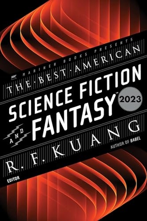 Kuang, R F / John Joseph Adams. The Best American Science Fiction and Fantasy 2023. HarperCollins, 2023.