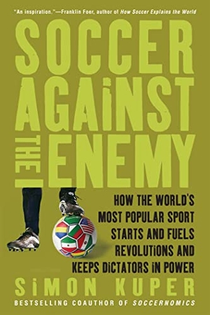 Kuper, Simon. Soccer Against the Enemy - How the World's Most Popular Sport Starts and Fuels Revolutions and Keeps Dictators in Power. Avalon Publishing Group, 2010.