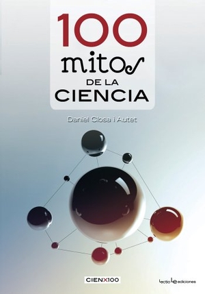 Closa, Daniel. 100 mitos de la ciencia. Lectio Ediciones, 2012.
