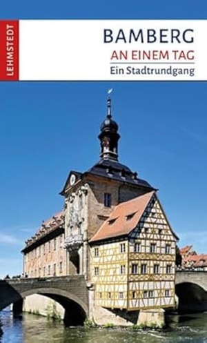 Meinhardt, Christina. Bamberg an einem Tag - Ein Stadtrundgang. Lehmstedt Verlag, 2021.