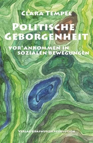 Tempel, Clara. Politische Geborgenheit - vor*ankommen in sozialen Bewegungen. Graswurzelrevolution e.V., 2025.