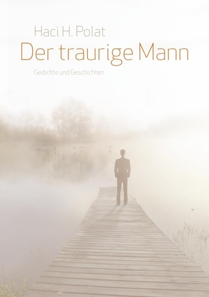 Polat, Haci H.. Der traurige Mann - Gedichte und Geschichten. Books on Demand, 2015.