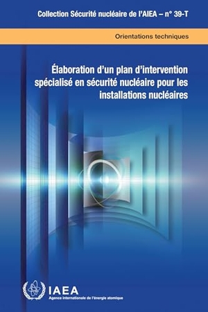 International Atomic Energy Agency. Developing a Nuclear Security Contingency Plan for Nuclear Facilities (French Edition). Mare Nostrum, 2024.