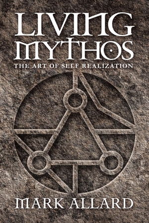 Allard, Mark. Living Mythos - The Art of Self-Realization. Balboa Press, 2017.