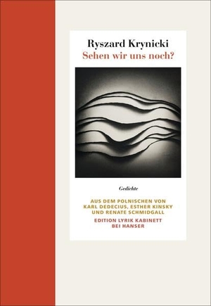 Ryszard Krynicki / Renate Schmidgall / Karl Dedecius / Esther Kinsky / Renate Schmidgall. Sehen wir uns noch? - Gedichte. Edition Lyrik Kabinett. Hanser, Carl, 2017.