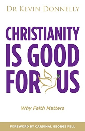 Donnelly. Christianity Is Good for Us - Why Faith Matters. Wilkinson Publishing, 2022.