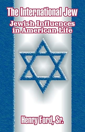 Ford, Henry. The International Jew - Jewish Influences in American Life. Press Holdings International, Inc., 2003.