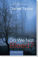 Do We Not Bleed?