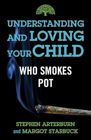 Arterburn, Stephen / Margot Starbuck. Understanding and Loving Your Child Who Smokes Pot. Skyhorse Publishing, 2021.