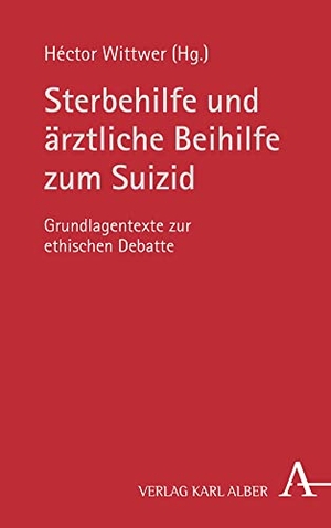 Wittwer, Héctor (Hrsg.). Sterbehilfe und ärztliche Beihilfe zum Suizid - Grundlagentexte zur ethischen Debatte. Karl Alber i.d. Nomos Vlg, 2020.