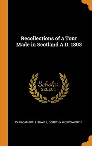 Shairp, John Campbell / Dorothy Wordsworth. Recollections of a Tour Made in Scotland A.D. 1803. Creative Media Partners, LLC, 2018.
