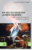 Am vollen Grab vom leeren predigen