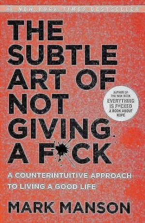 Manson, Mark. The Subtle Art of Not Giving a F*ck - A Counterintuitive Approach to Living a Good Life. Harper Collins Publ. USA, 2016.