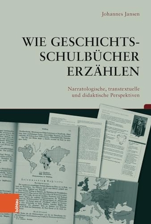 Jansen, Johannes. Wie Geschichtsschulbücher erzählen - Narratologische, transtextuelle und didaktische Perspektiven. Böhlau-Verlag GmbH, 2022.