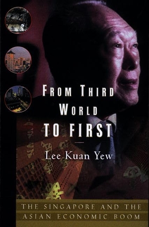 Lee Kuan Yew. From Third World to First - Singapore and the Asian Economic Boom. Harper Collins Publ. USA, 2011.