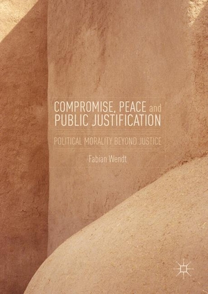 Wendt, Fabian. Compromise, Peace and Public Justification - Political Morality Beyond Justice. Springer International Publishing, 2016.