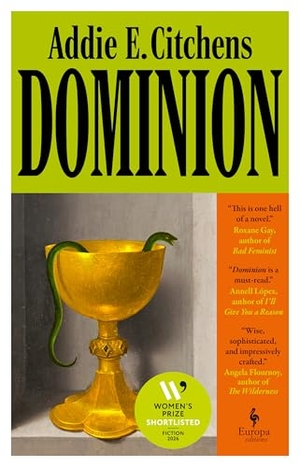 Citchens, Addie E.. Dominion - Shortlisted for the 2026 Women's Prize for Fiction. Europa Editions UK Ltd, 2026.