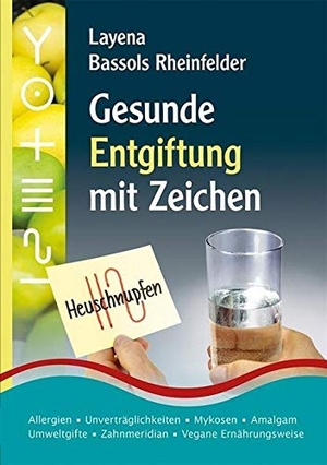Bassols Rheinfelder, Layena. Gesunde Entgiftung mit Zeichen - Allergien, Unverträglichkeiten, Mykosen, Amalgam, Umweltgifte, Zahnmeridian, vegane Ernährungsweise, Testlisten. PraNeoHom Verlag, 2017.