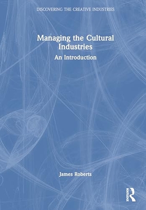 Roberts, James. Managing the Cultural Industries - An Introduction. Taylor & Francis Ltd (Sales), 2026.