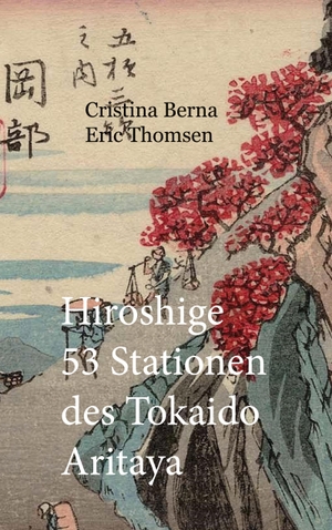 Berna, Cristina / Eric Thomsen. Hiroshige 53 Stationen des Tokaido Aritaya. Books on Demand, 2023.