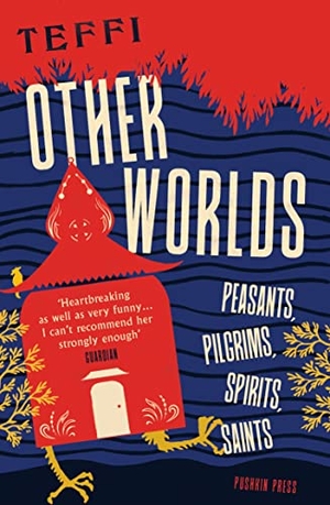 Teffi. Other Worlds - Peasants, Pilgrims, Spirits, Saints. Pushkin Press, 2021.